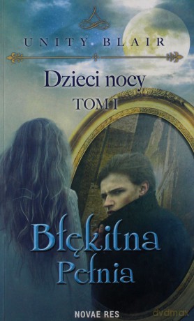 Dzieci nocy (Tom 1) Błękitna pełnia - Unity Blair [KSIĄŻKA]