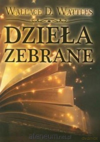 Dzieła zebrane - Wallace D. Wattles [KSIĄŻKA]