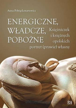 Energiczne, władcze, pobożne - Anna Pobóg-Lenartowicz [KSIĄŻKA]