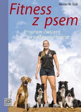 Fitness z psem.Program ćwiczeń na codzienny spacer - Hester M. Eick [KSIĄŻKA]