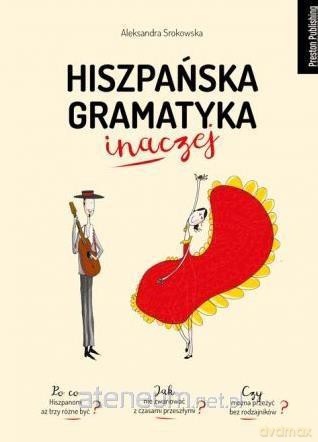 Hiszpańska gramatyka inaczej - Aleksandra Srokowska [KSIĄŻKA]
