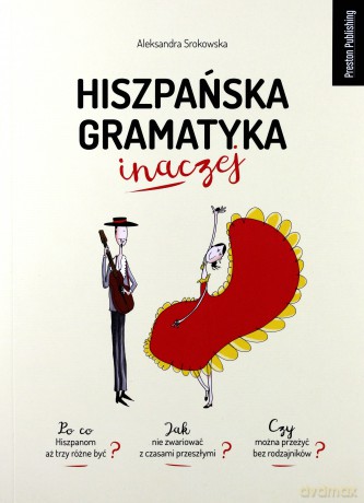 Hiszpańska gramatyka inaczej - Aleksandra Srokowska [KSIĄŻKA]