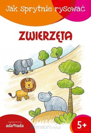 Jak sprytnie rysować. Zwierzęta [KSIĄŻKA]
