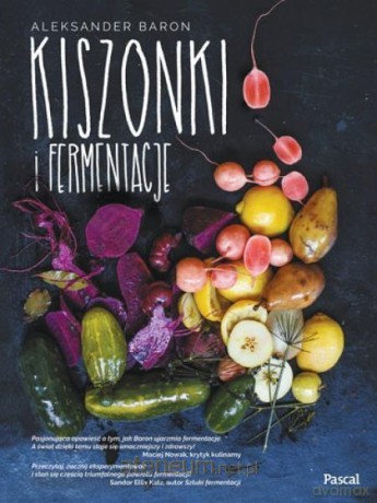 Kiszonki i fermentacje - Aleksander Baron [KSIĄŻKA]