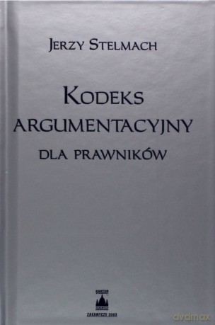 Kodeks argumentacyjny dla prawników - Jerzy Stelmach [KSIĄŻKA]