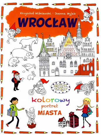 Kolorowy portret miasta. Wrocław - Joanna Myjak [KSIĄŻKA]