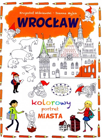 Kolorowy portret miasta. Wrocław - Joanna Myjak [KSIĄŻKA]