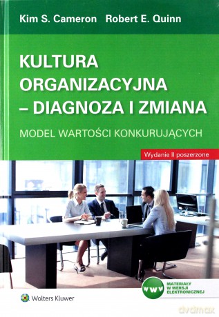 Kultura organizacyjna. Diagnoza i zmiana - Kim S. Cameron, Robert E. Quinn [KSIĄŻKA]