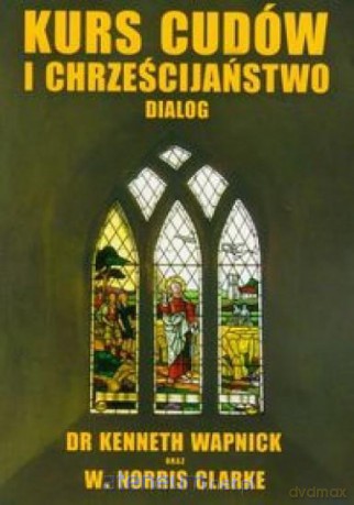 Kurs cudów i chrześcijaństwo dialog - Wapnick Kenneth, Clarke Norris [KSIĄŻKA]