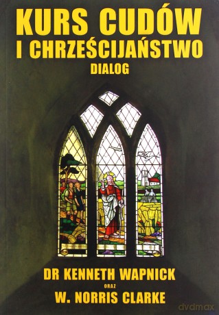 Kurs cudów i chrześcijaństwo dialog - Wapnick Kenneth, Clarke Norris [KSIĄŻKA]