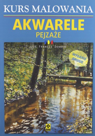 Kurs malowania. Akwarele. Pejzaże - Joe Francis Dowden [KSIĄŻKA]