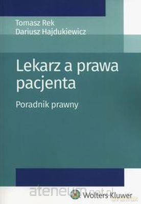 Lekarz a prawa pacjenta. Poradnik prawny - Tomasz Rek, Dariusz Hajdukiewicz [KSIĄŻKA]