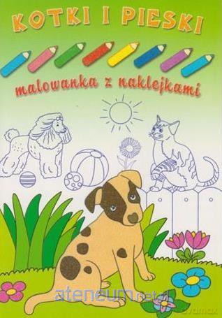 Malowanka z naklejkami. Kotki i pieski [KSIĄŻKA]