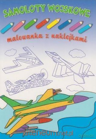 Malowanka z naklejkami. Samoloty wojskowe [KSIĄŻKA]