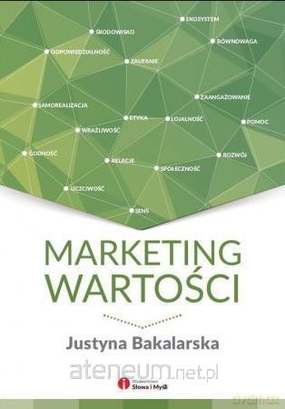 Marketing wartości Ludzkie oblicze Twojego biznesu - Justyna Bakalarska [KSIĄŻKA]