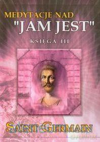 Medytacje nad ''Jam Jest'' księga III - Saint Germain [KSIĄŻKA]