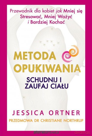 Metoda Opukiwania. Schudnij i Zaufaj Ciału - Jessica Ortner [KSIĄŻKA]