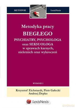 Metodyka pracy biegłego psychiatry, psychologa [KSIĄŻKA]
