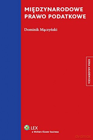 Międzynarodowe prawo podatkowe - Dominik Mączyński [KSIĄŻKA]