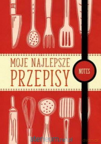 Moje najlepsze przepisy Notes [KSIĄŻKA]