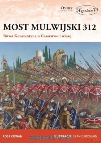 Most Mulwijski 312. Bitwa Konstantyna... - Ross Cowan [KSIĄŻKA]