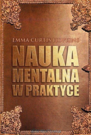 Nauka mentalna w praktyce - Emma Curtis Hopkins [KSIĄŻKA]