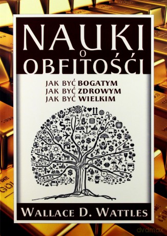 Nauki o obfitości - Wallace D. Wattles [KSIĄŻKA]