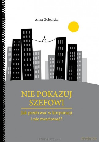 Nie pokazuj szefowi - Anna Gołębicka [KSIĄŻKA]