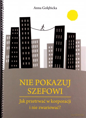 Nie pokazuj szefowi - Anna Gołębicka [KSIĄŻKA]