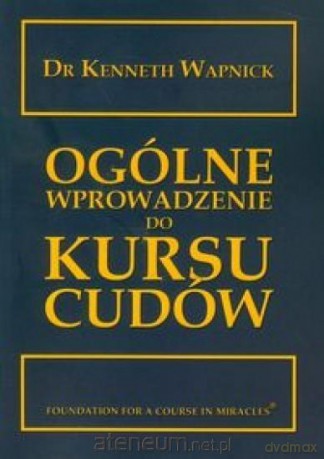 Ogólne wprowadzenie do kursu cudów - Kenneth Wapnick [KSIĄŻKA]