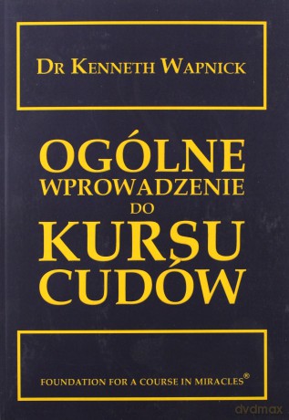 Ogólne wprowadzenie do kursu cudów - Kenneth Wapnick [KSIĄŻKA]