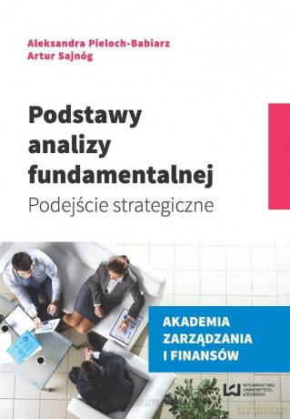 Podstawy analizy fundamentalnej - Aleksandra Pieloch-Babiarz, Artur Sajnóg [KSIĄŻKA]