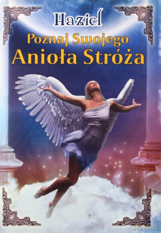 Poznaj swojego Anioła Stróża - Haziel [KSIĄŻKA]