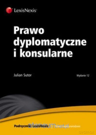Prawo dyplomatyczne i konsularne - Julian Sutor [KSIĄŻKA]