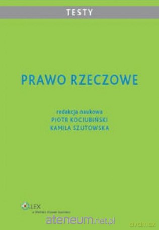 Prawo rzeczowe. Testy - Kamila Szutowska, Piotr Kociubiński [KSIĄŻKA]