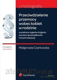 Przeciwdzialanie przemocy wobec kobiet w rodzinie - Małgorzata Czarkowska [KSIĄŻKA]