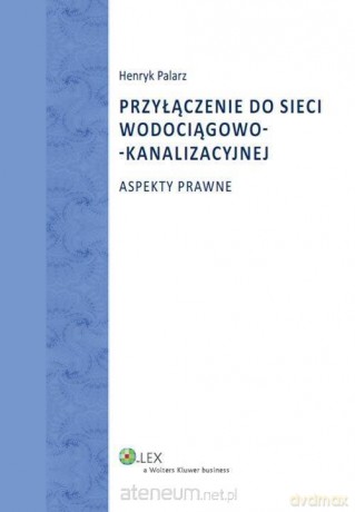Przyłączenie do sieci wodociągowo-kanalizacyjnej - Henryk Palarz [KSIĄŻKA]