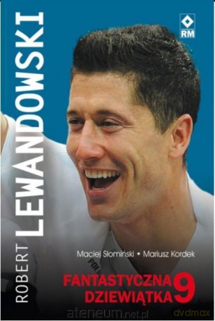 Robert Lewandowski. Fantastyczna 9 - Maciej Słomiński, Mariusz Kordek [KSIĄŻKA]