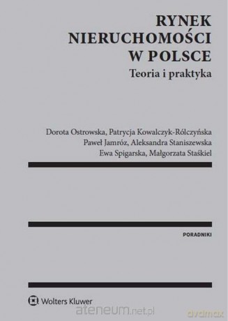 Rynek nieruchomości w Polsce. Teoria i praktyka [KSIĄŻKA]