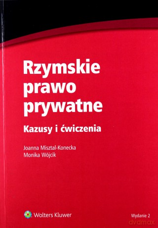 Rzymskie prawo prywatne Kazusy i ćwiczenia - Joanna Misztal-Konecka, Monika Wójcik [KSIĄŻKA]