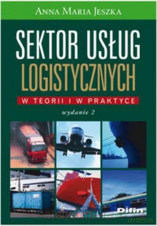 Sektor usług logistycznych w teorii i w praktyce - Anna Maria Jeszka [KSIĄŻKA]