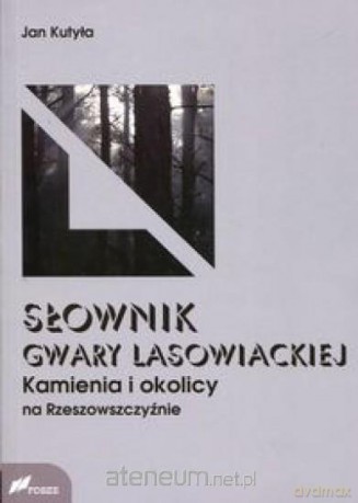 Słownik gwary lasowieckiej... - Jan Kutyła [KSIĄŻKA]
