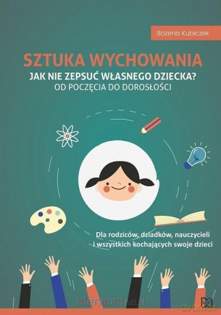 Sztuka wychowania. Jak nie zepsuć własnego dziecka - Bożena Kubiczek [KSIĄŻKA]
