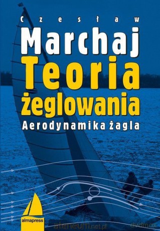 Teoria żeglowania. Aerodynamika żagla - Czesław Marchaj [KSIĄŻKA]