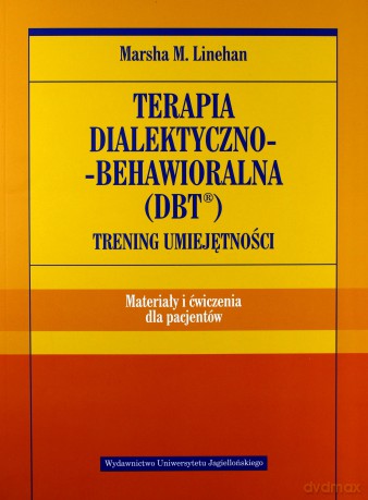 Terapia dialektyczno-behawioralna (DBT) ćwiczenia - Marsha M. Linehan [KSIĄŻKA]