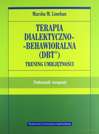 Terapia dialektyczno-behawioralna (DBT) podręcznik - Marsha M. Linehan [KSIĄŻKA]