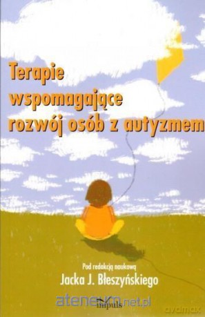 Terapie wspom. rozwój osób z autyzmem - Jacek Błeszyński [KSIĄŻKA]