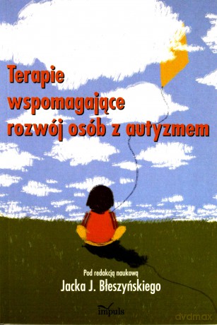 Terapie wspom. rozwój osób z autyzmem - Jacek Błeszyński [KSIĄŻKA]