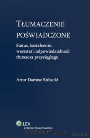 Tłumaczenie poświadczone - Artur Dariusz Kubacki [KSIĄŻKA]