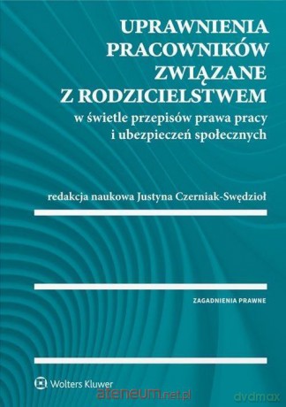 Uprawnienia pracowników związane z rodzicielstwem [KSIĄŻKA]